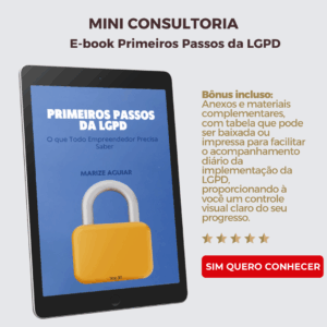A Mini Consultoria Primeiros Passos da LGPD, é uma mini consultoria completa em formato e-book, que tem como objetivo, economizar tempo e dinheiro para todos que estão começando a empreender e que precisam implementar seus conhecimentos. Bônus incluso: Anexos e materiais complementares, com tabela que pode ser baixada ou impressa para facilitar o acompanhamento diário da implementação da LGPD, proporcionando à você um controle visual claro do seu progresso.